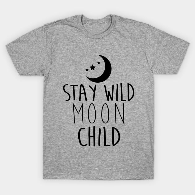 Stay Wild Moon Child - BLACK T-Shirt by lunabelleapparel